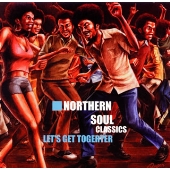 ノーザン・ソウル・クラシックス(5)~レッツ・ゲット・トゥギャザー ノーザン・ソウル・クラシックス(5)~レッツ・ゲット・トゥギャザー