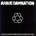 ARGUE DAMNATION/RE-CYCLE OLD PURE HARDCORE PUNK SCUM 1994-2003[MCR-213]