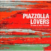 ピアソラの愛し方 ~ピアソラ・ラヴァーズ~ ピアソラの愛し方 ~ピアソラ・ラヴァーズ~