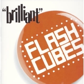 Flashcubes / Brilliant 【CD】