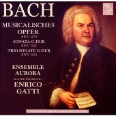 J.S.バッハ:音楽の捧げもの -ソナタ/トリオ・ソナタ:ガッティ(VN) /アンサンブル・アウロラ J.S.バッハ:音楽の捧げもの -ソナタ/トリオ・ソナタ:ガッティ(VN) /アンサンブル・アウロラ