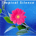 Tropical Silence