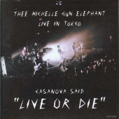 Thee Michelle Gun Elephant/CASANOVA SAID LIVE OR DIEɡTHEE MICHELLE GUN ELEPHANT LIVE IN TOKYO[COCP-50461]