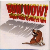 BOW WOW!~スーパー・ヒッツ・コレクション BOW WOW!~スーパー・ヒッツ・コレクション