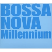 ボサ・ノヴァ・ミレニアム ボサ・ノヴァ・ミレニアム