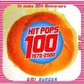 fm osaka 30th Anniversary HIT POPS 100～EMI BURGER