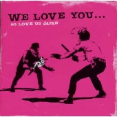 WE LOVE YOU...SO LOVE US JAPAN WE LOVE YOU...SO LOVE US JAPAN