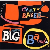 チェット・ベイカー・ビッグ・バンド<完全限定盤> チェット・ベイカー・ビッグ・バンド<完全限定盤>