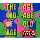 ジ・エイジ・オールド・エイジ・オブ・オールド・エイジ ジ・エイジ・オールド・エイジ・オブ・オールド・エイジ
