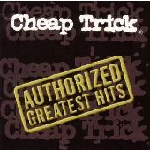 Cheap Trick/Authorized Greatest Hits＜完全生産限定盤＞