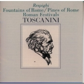 アルトゥーロ・トスカニーニ/レスピーギ:ローマ三部作～ローマの松、ローマの噴水u0026ローマの祭り