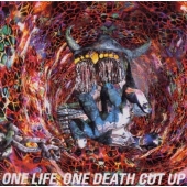 ONE LIFE,ONE DEATH CUT UP ONE LIFE,ONE DEATH CUT UP