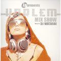 ia presents HARLEM MIX SHOW Mixed by DJ WATARAI