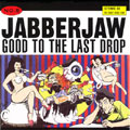 JABBERJAW Good To Th JABBERJAW Good To Th