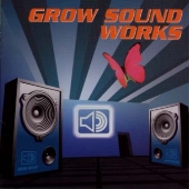 GROW SOUND WORKS GROW SOUND WORKS