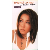 friend to me/think of you