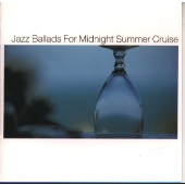 ジャズ・バラード・フォー・ミッドナイト・サマー・クルーズ ジャズ・バラード・フォー・ミッドナイト・サマー・クルーズ