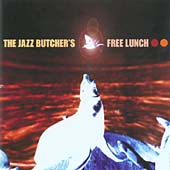 Jazz Butcher's Free Lunch (The Best Of The Creation Years)