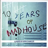 10 Years Of Madhouse Mixed By Kerri Chandler