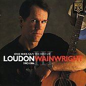 One Man Guy, The Best Of Loudon Wainwright III: 1982-1986