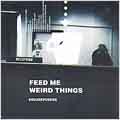 Feed Me Weird Things