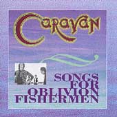 Caravan/Songs For Oblivion Fishermen