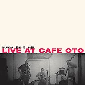 Live At Cafe Oto Live At Cafe Oto