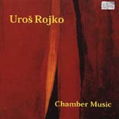 Rojko: Chamber Music Rojko: Chamber Music