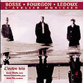 L'Atelier Musicien - Bosse, Fourgon, Ledoux / L'autre Trio L'Atelier Musicien - Bosse, Fourgon, Ledoux / L'autre Trio