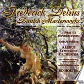 Delius - Danish Masterworks / Holten, Bonde-Hansen, et al Delius - Danish Masterworks / Holten, Bonde-Hansen, et al