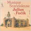 Fucik: Musique Scandaleuse / Mullerova, Jindra, et al Fucik: Musique Scandaleuse / Mullerova, Jindra, et al