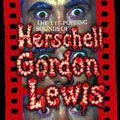 Eye Popping Sounds Of Herschell Gordon Lewis, The
