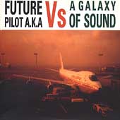 Future Pilot A.K.A. vs. A Galaxy of Sound Future Pilot A.K.A. vs. A Galaxy of Sound