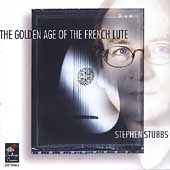 The Golden Age of the French Lute / Stephen Stubbs