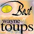 Best Of Wayne Toups Best Of Wayne Toups