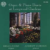 Organ & Piano Duets at Longwood Gardens / Jones, Gordon Organ & Piano Duets at Longwood Gardens / Jones, Gordon