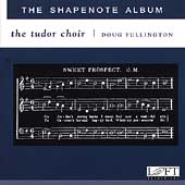 The Shapenote Album / Doug Fullington, Tudor Choir The Shapenote Album / Doug Fullington, Tudor Choir