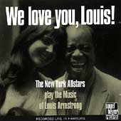 We Love You, Louis! The New York Allstars Play The Music Of Louis Armstrong We Love You, Louis! The New York Allstars Play The Music Of Louis Armstrong