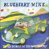 Blueberry Wine: The First Songs of Michael Hurley Blueberry Wine: The First Songs of Michael Hurley