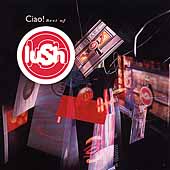 Lush/Ciao ! The Best Of Lush 1989 - 1996[526370022]