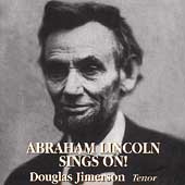 Abraham Lincoln Sings On! / Douglas Jimerson