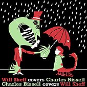 Will Sheff Covers Charles Bissell/Charles Bissell Covers Will Sheff 