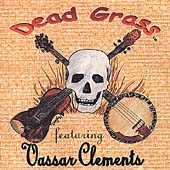 Dead Grass Featuring Vassar Clements Dead Grass Featuring Vassar Clements