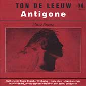 Ton de Leeuw: Antigone / Reinbert de Leeuw, Martine Mahe
