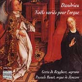 Pierre Dandrieu; Jean-Francois Dandrieu: Noels Varies pour l'orgue / Pascal Rouet(org), Greta de Reyghere(S)
