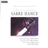 The BBC Classic Collection - Khachaturian: Sabre Dance etc The BBC Classic Collection - Khachaturian: Sabre Dance etc