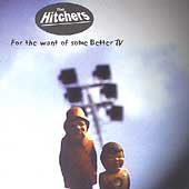 For The Want Of Some Better TV For The Want Of Some Better TV