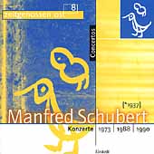 Manfred Schubert: Konzerte - 1973, 1988, 1990 / Schubert Manfred Schubert: Konzerte - 1973, 1988, 1990 / Schubert
