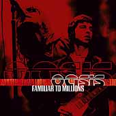 Oasis/Familiar To Millions