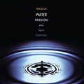 Tan Dun: Water Passion after Saint Matthew Tan Dun: Water Passion after Saint Matthew